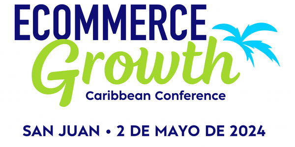 Ecommerce Growth Caribbean Conference. San Juan, PR. 2 de Mayo de 2024.